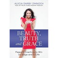Beauty, Truth and Grace: Pageant Coaching to Win on Stage and in Life