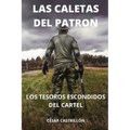 Las Caletas Del Patrón Los Tesoros Escondidos Del Cartel