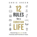 12 Rules for a Christian Life: Discovering Real Life in the Practices and Priorities of Jesus