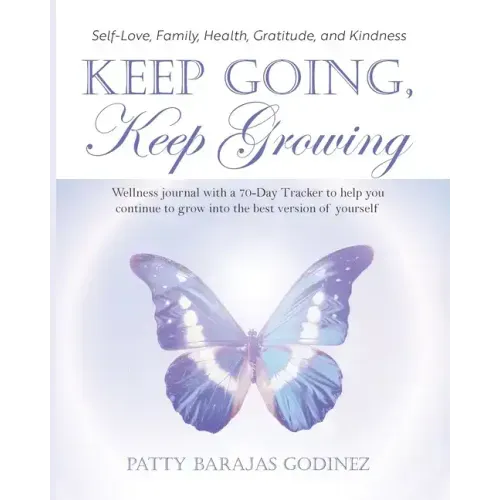 Keep Going, Keep Growing: A wellness journal with a 70-day tracker to help you continue to grow into the best version of yourself