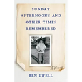 Sunday Afternoons and Other Times Remembered: A Memoir