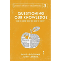 Questioning Our Knowledge: Can we Know What we Need to Know?