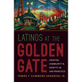Latinos at the Golden Gate: Creating Community and Identity in San Francisco