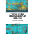 Pakistan, Regional Security and Conflict Resolution: The Pashtun 'Tribal' Areas
