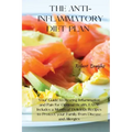 The Anti-Inflammatory Diet Plan: Your Guide to Beating Inflammation and Pain for Optimal Health, FAST! Includes a Month of Delicious Recipes to Protec