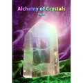 Alchemy of Crystals: How to facilitate expanded states, connection with Source, profound self healing and journey into bliss