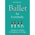 Ballet for Everybody: The Basics of Ballet for Beginners of all Ages