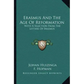 Erasmus and the Age of Reformation: With a Selection from the Letters of Erasmus