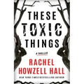 These Toxic Things: A Thriller