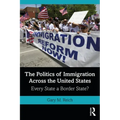 The Politics of Immigration Across the United States: Every State a Border State?