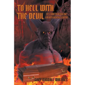 To Hell with the Devil: It's Time to Blow the Lid off Lucifer's Coffin