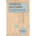Storage Batteries - The Chemistry And Physics Of The Lead Accumulator
