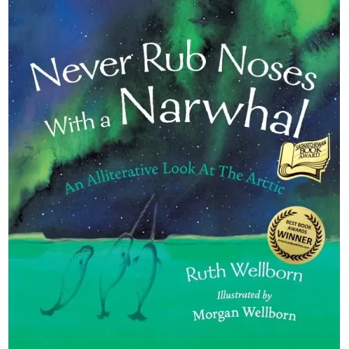 Never Rub Noses With a Narwhal: An Alliterative Look At The Arctic