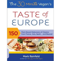 The 30-Minute Vegan's Taste of Europe: 150 Plant-Based Makeovers of Classics from France, Italy, Spain, and Beyond