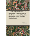 A Guide to Violin Varnish - A Selection of Classic Articles on the Development and Qualities of Different Violin Varnishes (Violin Series)