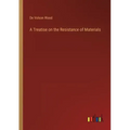 A Treatise on the Resistance of Materials