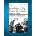 Compilation of the Laws in Force in the District of Columbia, April 1, 1868