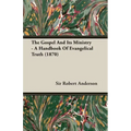 The Gospel and Its Ministry - A Handbook of Evangelical Truth (1870)