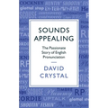 Sounds Appealing: The Passionate Story of English Pronunciation