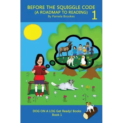 Before the Squiggle Code (a Roadmap to Reading): Get Ready to Read: Simple, Fun, and Effective Activities for New or Struggling Readers Including Thos
