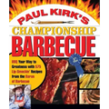 Paul Kirk's Championship Barbecue: BBQ Your Way to Greatness with 575 Lip-Smackin' Recipes from the Baron of Barbecue