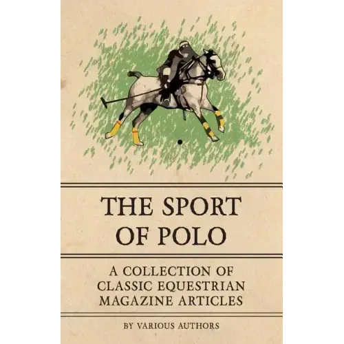 The Sport of Polo - A Collection of Classic Equestrian Magazine Articles
