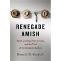 Renegade Amish: Beard Cutting, Hate Crimes, and the Trial of the Bergholz Barbers