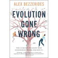 Evolution Gone Wrong: The Curious Reasons Why Our Bodies Work (or Don't)