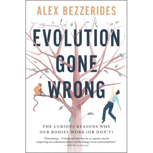 Evolution Gone Wrong: The Curious Reasons Why Our Bodies Work (or Don't)