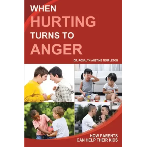 When Hurting Turns to Anger: How Parents Can Help Their Kids