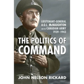 Politics of Command: Lieutenant-General A.G.L. McNaughton and the Canadian Army, 1939-1943