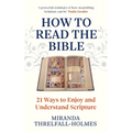 How to Read the Bible: 21 Ways to Enjoy and Understand Scripture