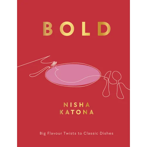 Bold: Big Flavour Twists to Classic Dishes