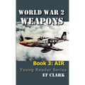 World War 2 Weapons Book 3: Air