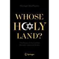 Whose Holy Land?: The Roots of the Conflict Between Jews and Arabs