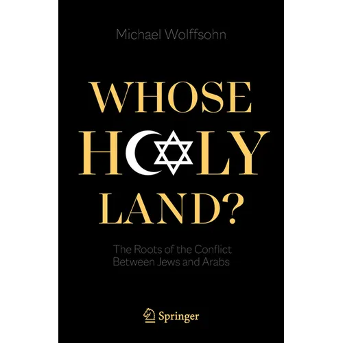 Whose Holy Land?: The Roots of the Conflict Between Jews and Arabs