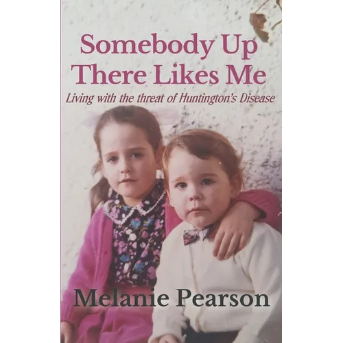 Somebody Up There Likes Me: Living with the Threat of Huntington's Disease