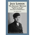 Jack London: The Socialist Writings: The People of the Abyss, War of the Classes, Revolution and Other Essays