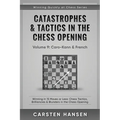 Catastrophes & Tactics in the Chess Opening - Volume 9: Caro-Kann & French: Winning in 15 Moves or Less: Chess Tactics, Brilliancies & Blunders in the