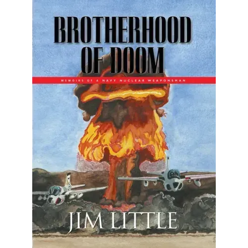 Brotherhood of Doom: Memoirs of a Navy Nuclear Weaponsman: Memoirs of a Navy Nuclear Weaponsman