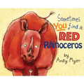 Sometimes You Find A Red Rhinoceros