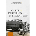 Caste and Partition in Bengal: The Story of Dalit Refugees, 1946-1961