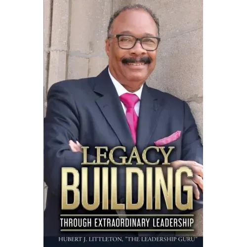 Legacy Building Through Extraordinary Leadership!