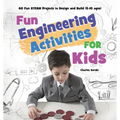 Fun Engineering Activities for Kids: 60 Fun STEAM Projects to Design and Build (5-10 ages)