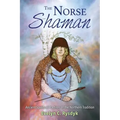The Norse Shaman: Ancient Spiritual Practices of the Northern Tradition