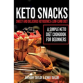 Keto Snacks: Sweet and Delicious Ketogenic & Low-Carb Diet - A Simple Keto Diet Cookbook for Beginners