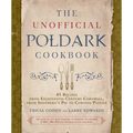 The Unofficial Poldark Cookbook: 85 Recipes from Eighteenth-Century Cornwall, from Shepherd's Pie to Cornish Pasties