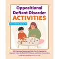 Oppositional Defiant Disorder Activities: 100 Exercises Parents and Kids Can Do Together to Improve Behavior, Build Self-Esteem, and Foster Connection
