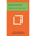 Heaven Can't Wait: Sermons For The Young In Spirit