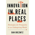 Innovation in Real Places: Strategies for Prosperity in an Unforgiving World